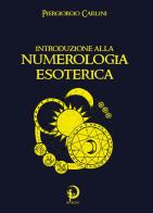 Introduzione alla numerologia esoterica di Piergiorgio Carlini edito da Youcanprint