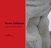 Roma Callipigia di Vittorio Di Martino, Roswitha Di Martino edito da Guida