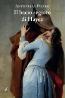 Il bacio segreto di Hayez di Antonella Favaro edito da Gaspari