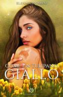 Come un tulipano giallo di Elena Marcarini edito da Genesis Publishing