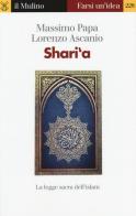 Shari'a. La legge sacra dell'Islam di Massimo Papa, Lorenzo Ascanio edito da Il Mulino