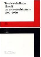 Tecnica e bellezza Hoepli tra arte e architettura 1890-1950 edito da Hoepli
