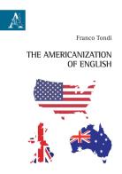 The americanization of english di Franco Tondi edito da Aracne