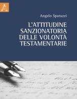 L' attitudine sanzionatoria delle volontà testamentarie di Angelo Spatuzzi edito da Aracne