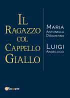 Il ragazzo col cappello giallo di Maria Antonella D'Agostino, Luigi Angelucci edito da Youcanprint