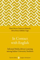 In contact with English. Informal media-driven learning among italian university students di Maria Pavesi, Francesca Bianchi, Raffaele Zago edito da Carocci