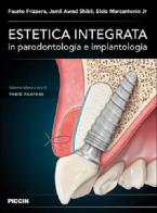 Estetica integrata in parodontologia e implantologia di Fausto Frizzera, Jamil Awad Shibli, Elcio Marcantonio Jr edito da Piccin-Nuova Libraria