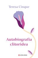 Autobiografia clitoridea di Teresa Cinque edito da Longanesi