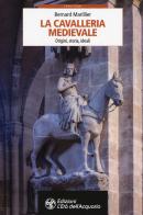 La cavalleria medievale. Origini, storia, ideali di Bernard Marillier edito da L'Età dell'Acquario