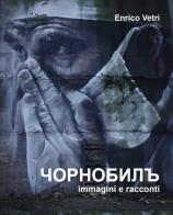 Chernobyl. Immagini e racconti. Ediz. illustrata di Enrico Vetri edito da Universitas Studiorum