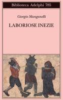 Laboriose inezie di Giorgio Manganelli edito da Adelphi