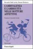 L' ambivalenza e l'ambiguità nelle rotture affettive di Riccardo Dalle Luche, Simone Bertacca edito da Franco Angeli