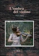 L' ombra del violino di Franco Zanon edito da Gruppo Albatros Il Filo