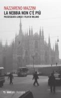 La nebbia non c'è più. Passeggiata lungo i film di Milano di Nazzareno Mazzini edito da Mimesis