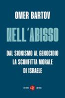 Nell'abisso. Dal sionismo al genocidio: la sconfitta morale di Israele di Omer Bartov edito da Laterza