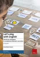 Let's play with English. Giochi per sviluppare le competenze lessicali e narrative. 5-10 anni di Anna Maria Venera edito da Erickson