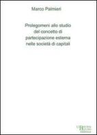 Prolegomeni allo studio del concetto di partecipazione esterna nelle società di capitali di Marco Palmieri edito da Libreria Bonomo Editrice