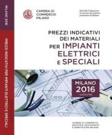 Prezzi indicativi dei materiali per impianti elettrici e speciali sulla piazza di Milano. Primo semestre 2016 edito da Camera di Commercio di Milano Monza Brianza Lodi