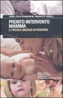 Pronto intervento mamma vol.2 di Anna L. Bernardini, Maurizio Vanelli edito da Mattioli 1885