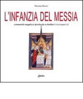L' infanzia del Messia. Commento esegetico-spirituale a Matteo 1-2 e Luca 1-2 di Vincenzo Brosco edito da Chirico