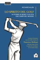 Lo spirito del golf. 56 storie di vita e di sport dai campi del mondo di Richard Allen edito da Caissa Italia