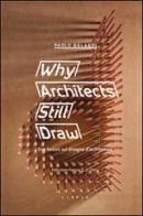 Why architects still draw. Due lezioni sul disegno d'architettura. Ediz. italiana di Paolo Belardi edito da Libria