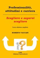 Professionalità, attitudini e carriera. Scegliere e sapersi scegliere di Roberto Vaccani edito da Lumi Edizioni Universitarie