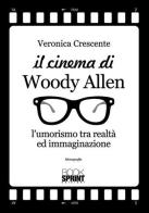 Il cinema di Woody Allen. L'umorismo tra realtà ed immaginazione di Veronica Crescente edito da Booksprint
