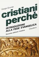 Cristiani perché. Introduzione alla fede evangelica di Giorgio Girardet edito da Claudiana