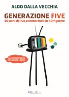 Generazione Five. 40 anni di tivù commerciale in 40 figurine di Aldo Dalla Vecchia edito da Pegasus Edition