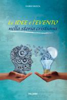 Le idee e l'evento nella storia cristiana di Dario Rezza edito da Edizioni Palumbi