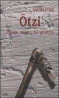 Ötzi. L'uomo venuto dal ghiaccio di Ausilio Priuli edito da Ananke