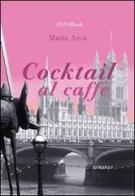 Cocktail al caffè di Maria Arcà edito da ARPANet