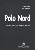 Polo Nord. La nuova terra dei «padrini» del Sud di Fabio Abati, Igor Greganti edito da Selene