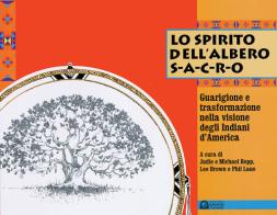 Lo spirito dell'albero sacro. Guarigione e trasformazione nella visione degli indiani d'America edito da Edizioni Il Punto d'Incontro