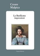 La Basilicata. Impressioni di Cesare Malpica edito da Osanna Edizioni