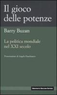 Il gioco delle potenze. La politica mondiale del XXI secolo di Barry Buzan edito da Università Bocconi