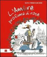 L' amore profuma di rose di Teresio Bianchessi, Silvia Bianchessi edito da Monti