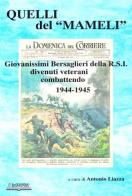 Quelli del «Mameli». Giovanissimi bersaglieri della R.S.I. divenuti veterani combattendo 1944-45 edito da Lo Scarabeo (Milano)