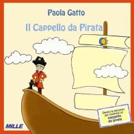 Il cappello da pirata. Nuova ediz. di Paola Gatto edito da Edizioni Mille