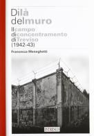 Di là del muro. Il campo di concentramento di Treviso (1942-43) di Francesca Meneghetti edito da ISTRESCO