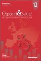 Ospedali & salute. Dodicesimo rapporto annuale 2014 edito da Franco Angeli