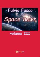 Space news vol.3 di Fulvio Fusco edito da Youcanprint