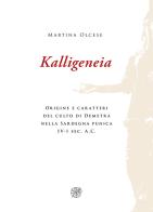 Kalligeneia. Origine e caratteri del culto di Demetra nella Sardegna punica IV-I sec. a.C. di Martina Olcese edito da All'Insegna del Giglio