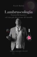 Lambruscologia. Trattato lunatico sul vino più divertente del mondo di Paride Rabitti edito da Compagnia Editoriale Aliberti