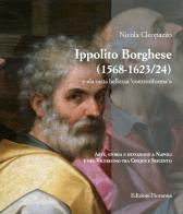 Ippolito Borghese (1568-1623/24) e «la casta bellezza controriforma». Arte, storia e devozione a Napoli e nel Viceregno tra Cinque e Seicento di Nicola Cleopazzo edito da Fioranna