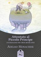Attentato al Piccolo Principe di Adelmo Monachese edito da Les Flâneurs Edizioni