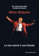 Vita, racconti, ricordi e canzoni del grande artista calabrese Mino Reitano. La tua storia è una favola di Natale Pansera edito da Youcanprint