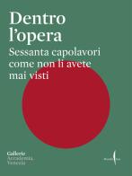 Dentro l'opera. Sessanta capolavori come non li avete mai visti. Ediz. illustrata edito da Marsilio Arte