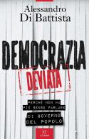 Democrazia deviata. Perché non ha più senso parlare di governo del popolo di Alessandro Di Battista edito da PaperFIRST